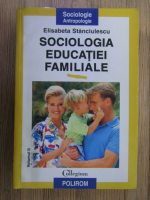 Elisabeta Stanciulescu - Sociologia educatiei familiale (volumul 2)