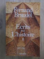 Fernand Braudel - Ecrits sur l'histoire (volumul 2)