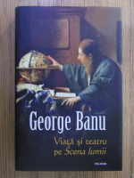 Anticariat: George Banu - Viata si teatru pe Scena lumii
