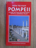Anticariat: How to visit Pompeii. Guide to the excavations with a general plan