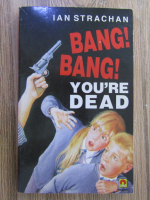 Anticariat: Ian Strachan - Bang! Bang! You're dead