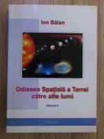 Anticariat: Ion Balan - Odiseea Spatiala a Terrei catre alte lumi
