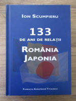 Anticariat: Ion Scumpieru - 133 de ani de relatii Romania-Japonia