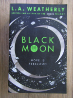 Anticariat: L. A. Weatherly - Black moon. Hope is rebellion