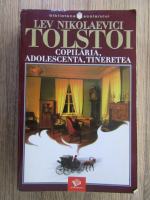 L. N. Tolstoi - Copilaria, adolescenta, tineretea