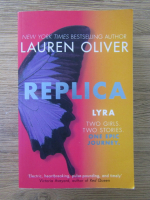 Anticariat: Lauren Oliver - Replica: Lyra. Gemma (2 volume colegate)