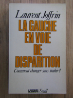 Anticariat: Laurent Joffrin - La gauche en voie de disparition