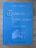 Lizica Mihut - Transilvania si Teatrul Aradean pana la Marea Unire