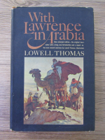 Lowell Thomas - With Lawrence in Arabia
