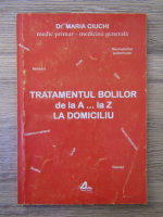 Maria Ciurchi - Tratamentul bolilor de la A la Z, la domiciliu