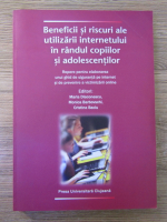 Anticariat: Mariana Diaconescu - Beneficii si riscuri ale utilizarii internetului in randul copiilor si adolescentilor