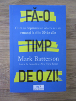 Mark Batterson - Fa-o timp de o zi! Cum sa deprinzi un obicei sau sa renunti la el in 30 de zile