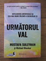 Mustafa Suleyman, Michael Bhaskar - Urmatorul val. Inteligenta artificiala si cea mai mare dilema a secolului 21