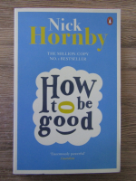 Anticariat: Nick Hornby - How to be good