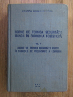 Anticariat: Norme de tehnica securitatii muncii in economia forestiera (volumul 5)