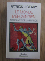 Patrick J. Geary - Le monde merovingien