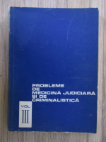 Probleme de medicina judiciara si de criminalistica (volumul 3)