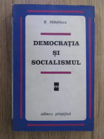 Anticariat: Radu Mihailescu - Democratia si socialismul