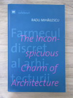 Anticariat: Radu Mihailescu - Farmecul discret al arhitecturii. The inconspicuous charm of architecture