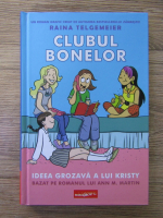 Raina Telgemeier - Clubul bonelor, volumul 1. Ideea grozava a lui Kristy