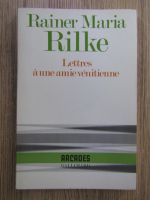 Rainer Maria Rilke - Lettres a une amie venitienne