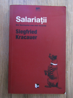 Siegfried Kracauer - Salariatii. Din Germania cea mair ecenta