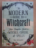 Skye Alexander - The modern guide to witchcraft