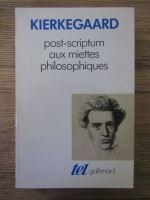 Soren Kierkegaard - Post-scriptum aux miettes philosophiques