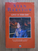 Anticariat: Stan Barstow - Give us this day