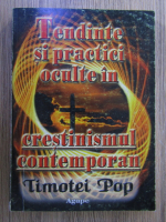 Timotei Pop - Tendinte si practici oculte in crestinismul contemporan