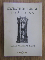 Vasile Grigore Latis - Socrate se plange dupa diotima