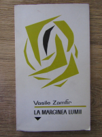 Vasile Zamfir - La marginea lumii