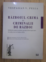 Anticariat: Vespasian V. Pella - Razboiul-crima si criminalii de razboi