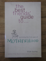 Anticariat: Vicki Iovine - The best friends' guide to surviving the first year of motherhood
