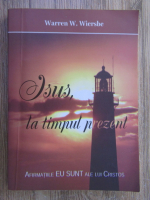 Warren W. Wiersbe - Isus, la timpul prezent