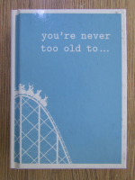 Anticariat: You're never too old to...