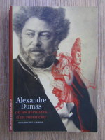 Alexandre Dumas - Ou les aventures d'un romancier