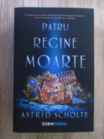 Anticariat: Astrid Scholte - Patru regine moarte