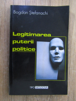 Anticariat: Bogdan Stefanachi - Legitimarea puterii politice
