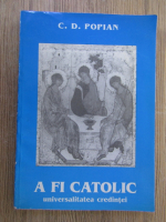 Anticariat: C. D. Popian - A fi catolic