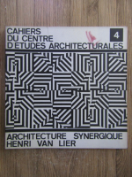 Anticariat: Cahiers du centre d'etudes architecturales. Architecture synergique Henri Van Lier (volumul 4)