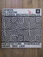 Cahiers du centre d'etudes architecturales. Architecture synergique Henri Van Lier (volumul 4)