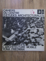 Cahiers du centre d'etudes architecturales. L'architecture mobile. Yona Friedman (volumul 3, partea 1)