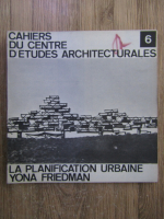 Anticariat: Cahiers du centre d'etudes architecturales. La planification urbaine. Yona Friedman (volumul 6)
