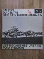 Cahiers du centre d'etudes architecturales. Les mecanismes urbains. Yona Friedman (volumul 3, partea 2)