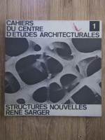 Anticariat: Cahiers du centre d'etudes architecturales. Structures nouvelles. Rene Sarger (volumul 1)