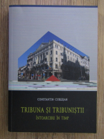 Constantin Cublesan - Tribuna si tribunistii, intoarcere in timp