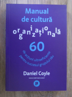 Anticariat: Daniel Coyle - Manual de cultura organizationala