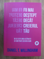 Daniel Willingham - Fii mai destept decat creierul tau