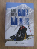 David Neacsu - Cartea inaltimilor. Povestea unei vieti de explorator